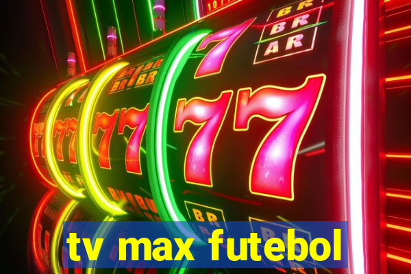 tv max futebol